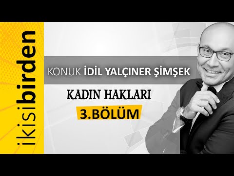 İkisi Birden / 3 BÖLÜM (Kadın Hakları)