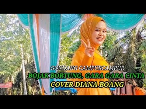 BOJAK BORTUNG ||GARA GARA CINTA || COVER DIANA BOANG