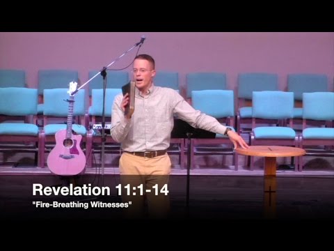 "Fire-Breathing Witnesses" - Revelation 11:1-14 (5.4.16) - Pastor Jordan Rogers
