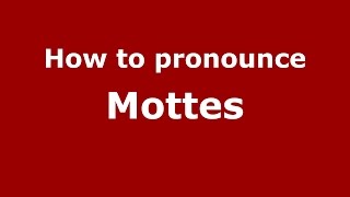 How to pronounce Mottes