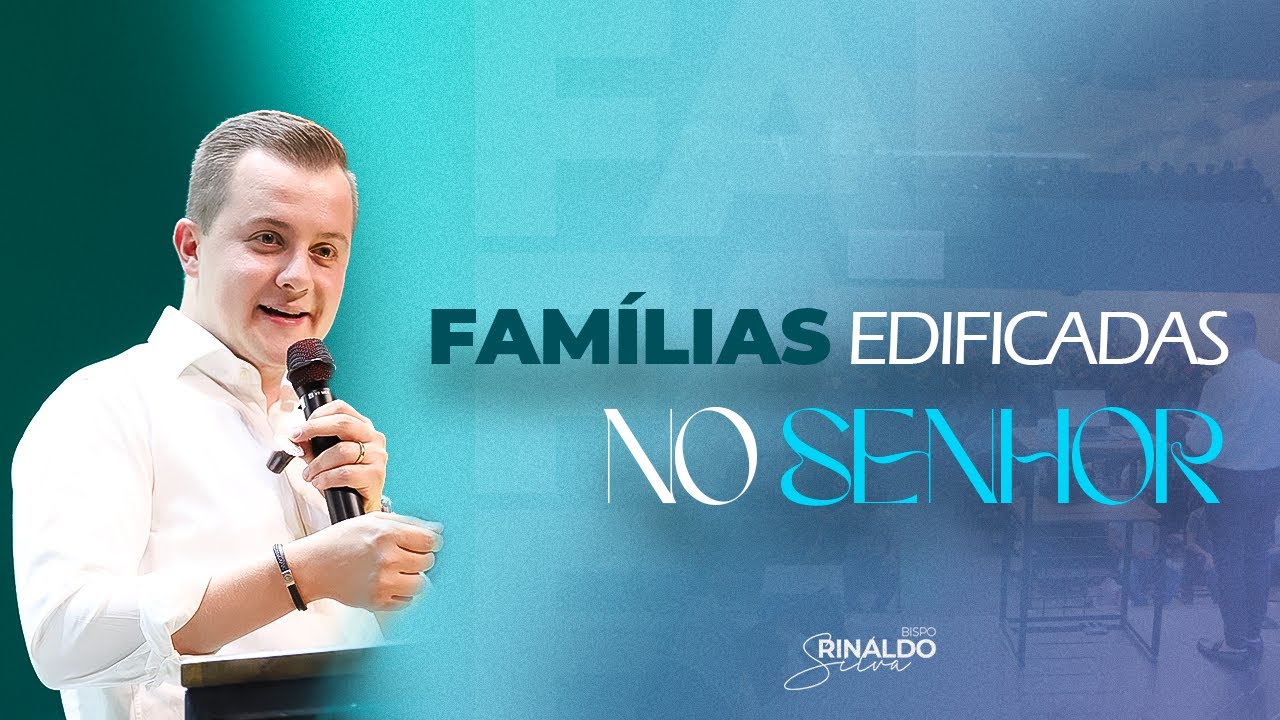 FAMÍLIAS EDIFICADAS NO SENHOR - BISPO RINALDO SILVA