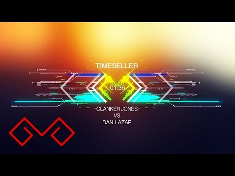 Clanker Jones Vs. Daniel Lazar - Timeseller | 2017 Reworked