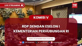 KOMISI V DPR RI - RDP DENGAN ESELON I KEMENTERIAN PERHUBUNGAN RI