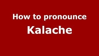 How to pronounce Kalache