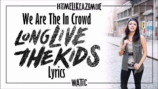 We Are The In Crowd - Long Live The Kids (Lyrics)