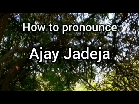 How to Pronounce Ajay Jadeja