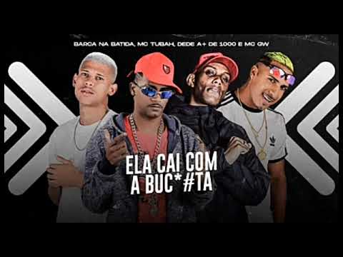 🔵 BARCA NA BATIDA, MC TUBAH, DEDÉ A+D1000 E MC GW - ELA CAI COM A BUC*TA - REMIC BREGA FUNK