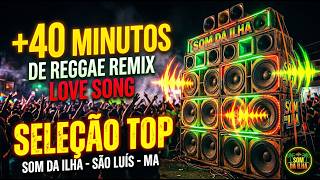 +40 MINUTOS DE REGGAE INTERNACIONAL REMIX LOVE SONGS AS MELHORES SELEÇAO TOP REGGAE