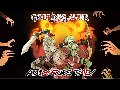Goblin Slayer Abridged: Adventure Time!