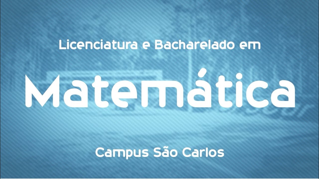 Que curso eu faço? Licenciatura e Bacharelado em Matemática - UFSCar - São Carlos