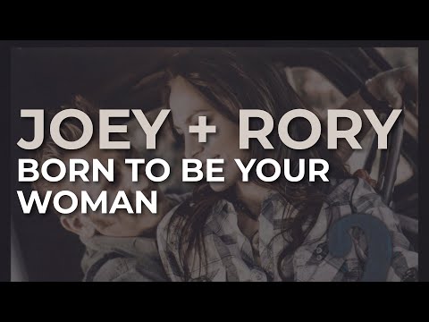 Born to Be Your Woman - Joey + Rory