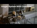 Singer System 9000 Overview 