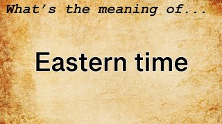 Eastern Time Meaning : Definition of Eastern Time