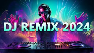 DJ REMIX 2024 - Mashups & Remixes of Popular S
