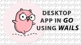 Building Desktop App in Go using Wails
