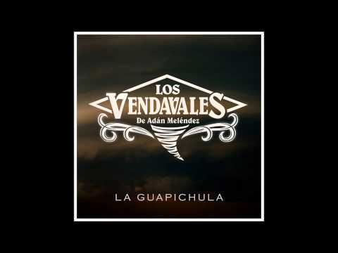 Los Vendavales de Adan Melendez - La Guapichula 2014