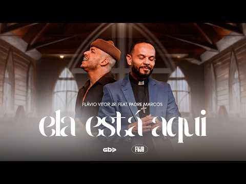 Ela Está Aqui (part. Pe. Marcos Rogerio) - Flávio Vitor Jr.