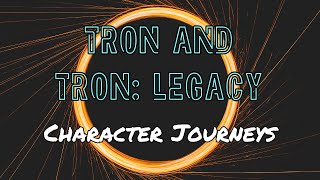 Tron (1982) and Tron: Legacy (2010) Character Journeys