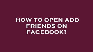 How to open add friends on facebook?