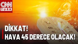 Türkiye Haftaya Kavrulacak! Rekor Sıcaklar Geliyor: 45 Derece Olacak!