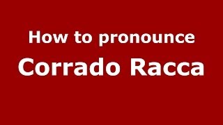 How to pronounce Corrado Racca