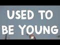 Miley Cyrus - Used To Be Young (Lyrics)