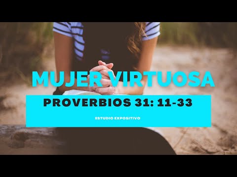 MUJER VIRTUOSA PROVERBIOS 31:10-33
