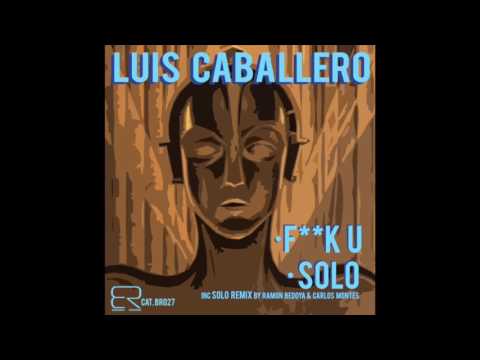 BR027 - LUIS CABALLERO - Solo [Ramon Bedoya & Carlos Montes Remix]