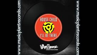 House Child- I&#39;ll Be There