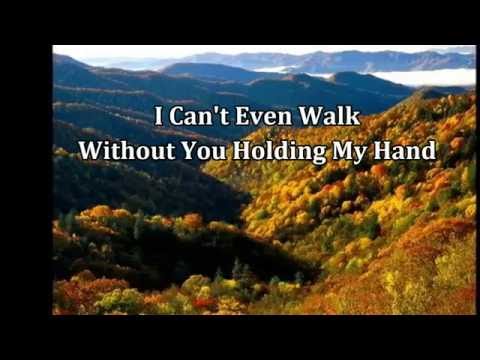 I Can't Even Walk Without You Holding My Hand