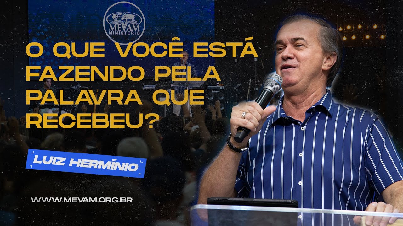 MEVAM OFICIAL - O QUE VOCÊ ESTÁ FAZENDO PELA PALAVRA QUE RECEBEU? - LUIZ HERMÍNIO   23-01-22