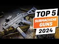 Top 5 BEST Submachine Guns In The World Right Now [2024]