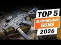 Top 5 BEST Submachine Guns In The World Right Now 2026