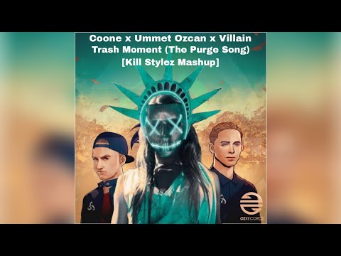 Ummet Ozcan, Coone & Villain - Trash Moment (The Purge Song) [Kill Stylez Mashup]