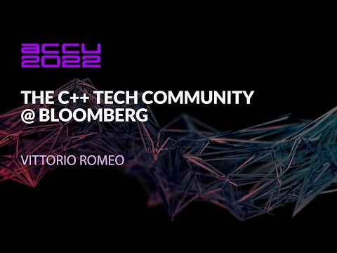 The C++ Tech Community @ Bloomberg - Vittorio Romeo - ACCU 2022