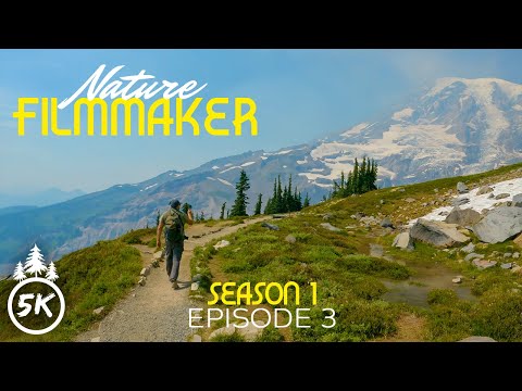 Filming Amazing Mt Rainier National Park - Nature Filmmaker Season 1, Episode 3 - 4K Music Video