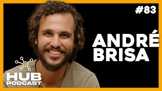 ANDRÉ BRISA | HUB Podcast - EP 83