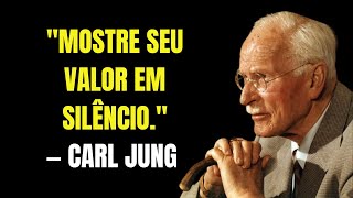 Como Demonstrar Seu Valor Sem Dizer Uma Única Palavra | Carl Jung