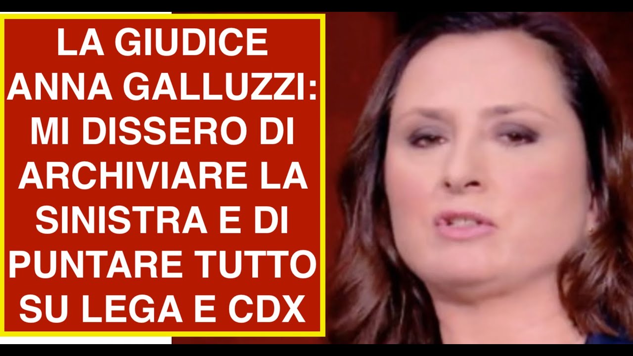 LA GIUDICE ANNA GALLUZZI: MI DISSERO DI ARCHIVIARE LA SINISTRA E DI PUNTARE TUTTO SU LEGA E CDX