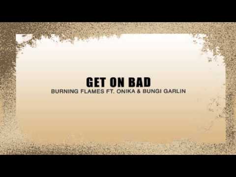 Get On Bad - Burning Flames ft. Onika & Bunji Garlin