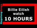 Billie Eilish - watch 🔴 [10 HOUR LOOP] ✔️