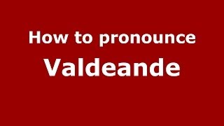 How to pronounce Valdeande