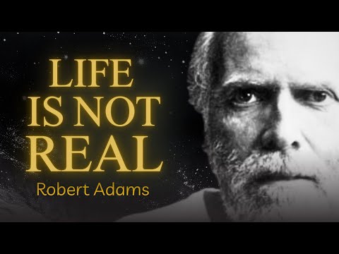 Robert Adams: The Secret to Living in a World That Isn't Real (This Ends All Suffering)