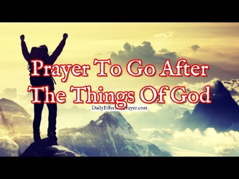 Prayer To Go After The Things Of God With All Your Heart, Soul, and Strength Video