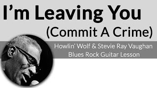 I&#39;m Leaving You (Commit A Crime)-Howlin&#39; Wolf/Stevie Ray Vaughan Guitar Lesson