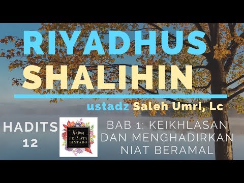 SYARAH KITAB RIYADHUS SHALIHIN Hadits ke-12 Bab 1 - Ustadz Saleh Umri, Lc