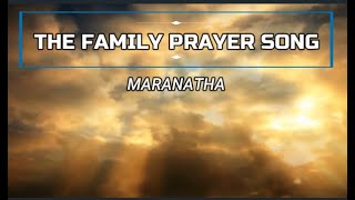 THE FAMILY PRAYER SONG- MARANATHA