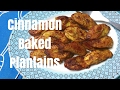 Cinnamon Baked Plantains