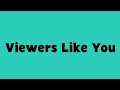 Viewers Like You