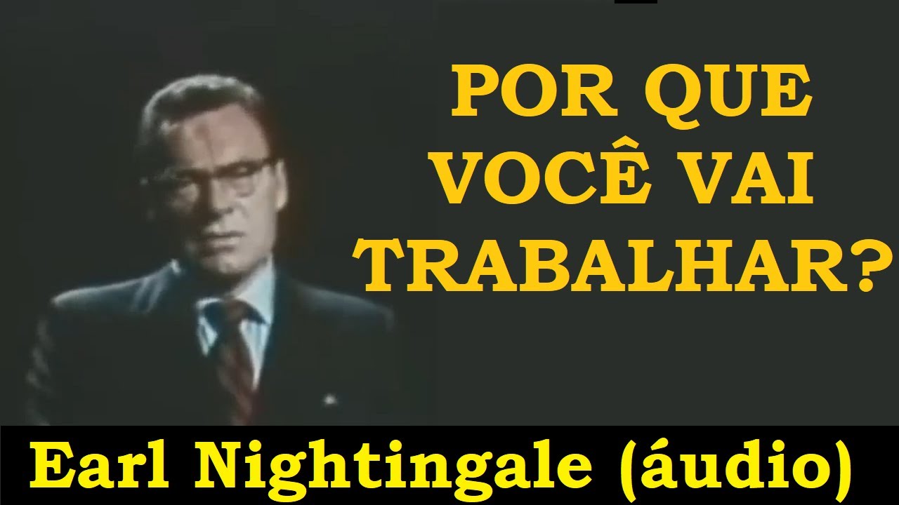 Earl Nightingale - Por que você vai trabalhar?